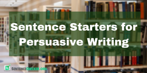 writing persuasive sentence starters